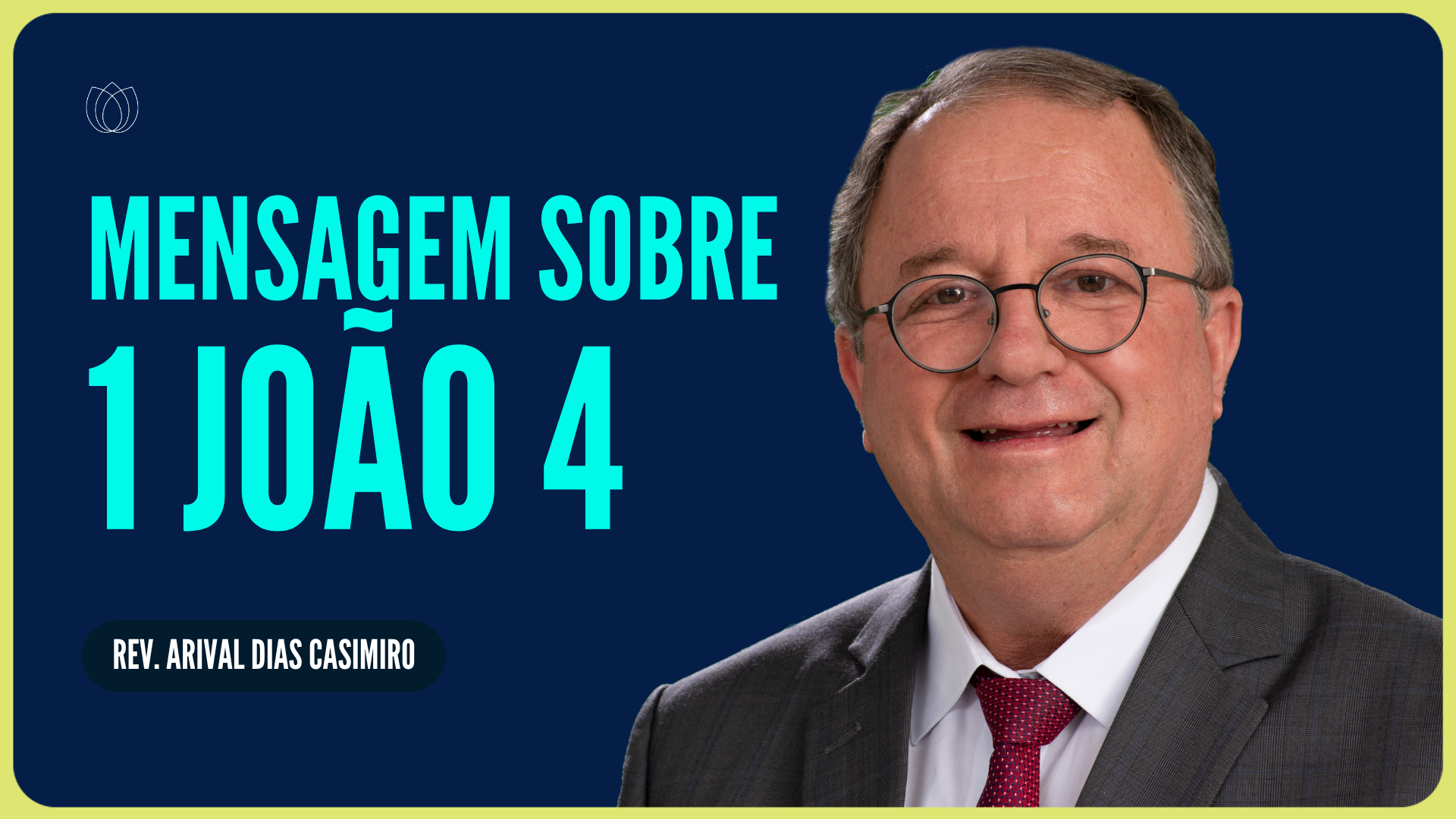 1 JOÃO 4: AME, ASSIM COMO VOCÊ FOI AMADO POR DEUS | Rev. Arival Dias Casimiro | IPP