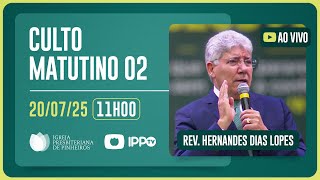 CULTO DOMINICAL | 11H | REV. HERNANDES DIAS LOPES | 20/07/2025