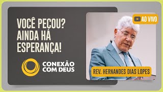 CULTO CONEXÃO COM DEUS | REV. HERNANDES DIAS LOPES | 21/07/2025
