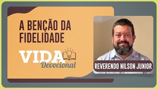 A BENÇÃO DA FIDELIDADE | 22/07/2025