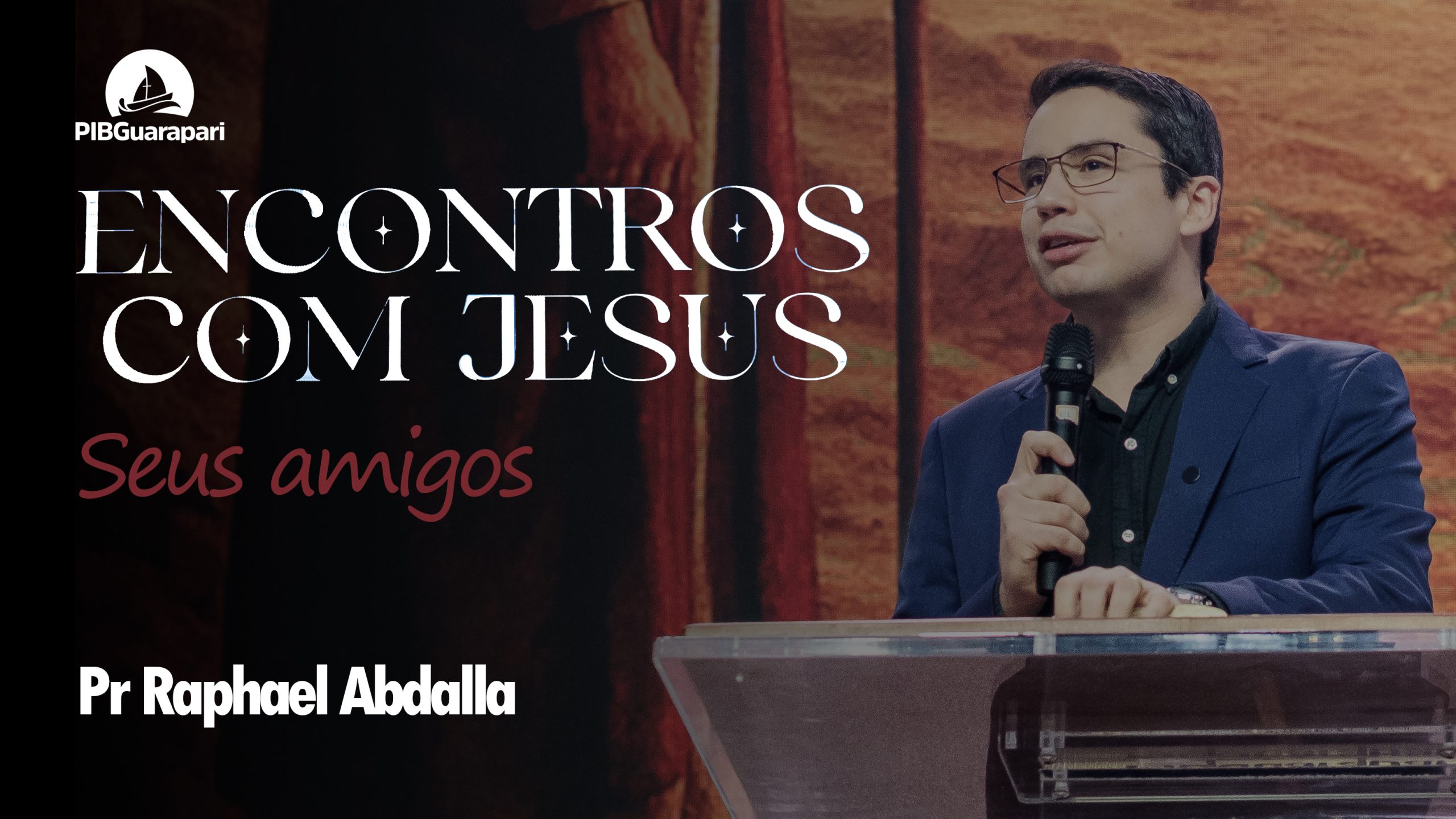 ENCONTROS COM JESUS | SEUS AMIGOS | PASTOR RAPHAEL ABDALLA