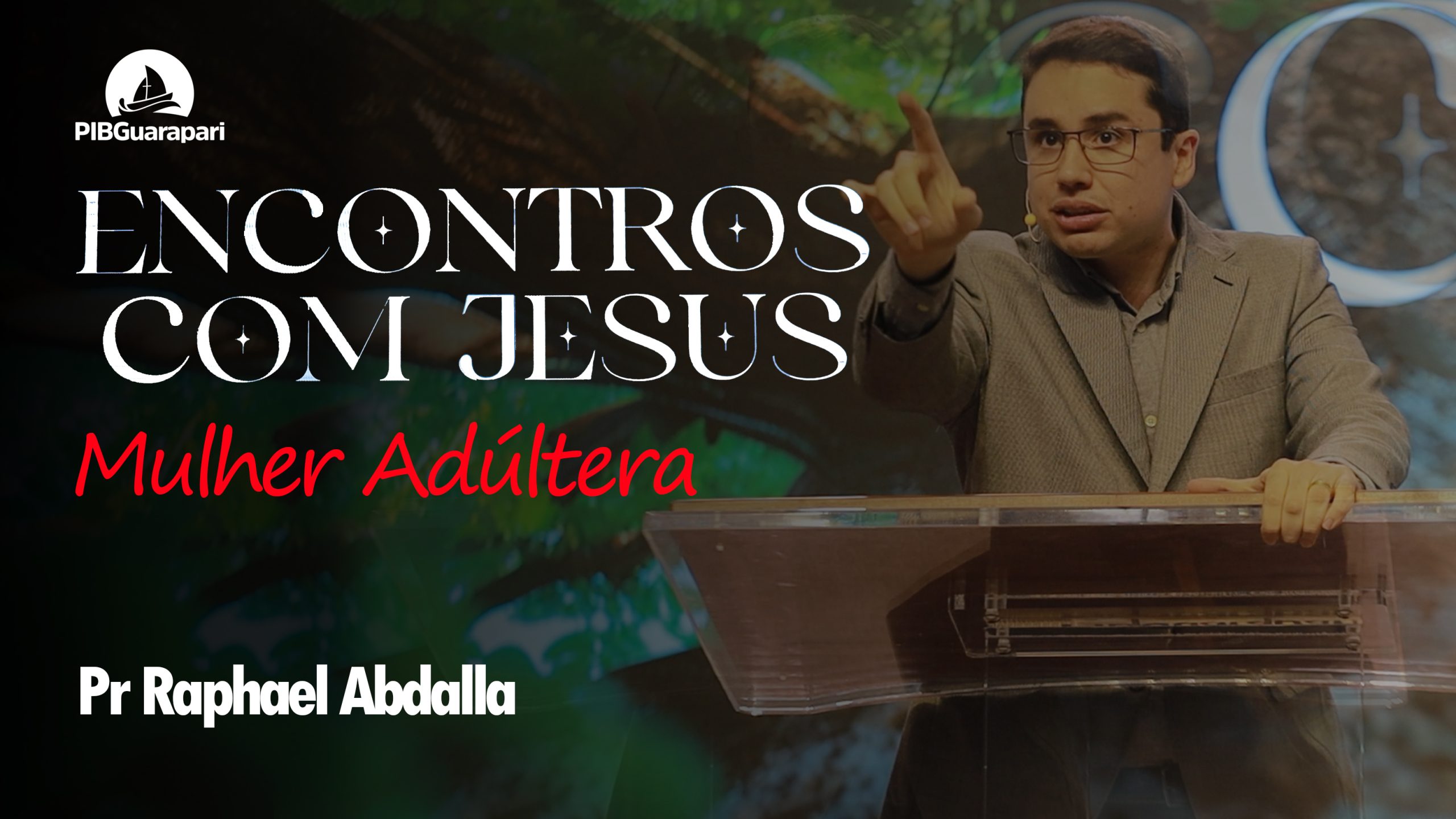 ENCONTROS COM JESUS | MULHER ADULTERA | PASTOR RAPHAEL ABDALLA