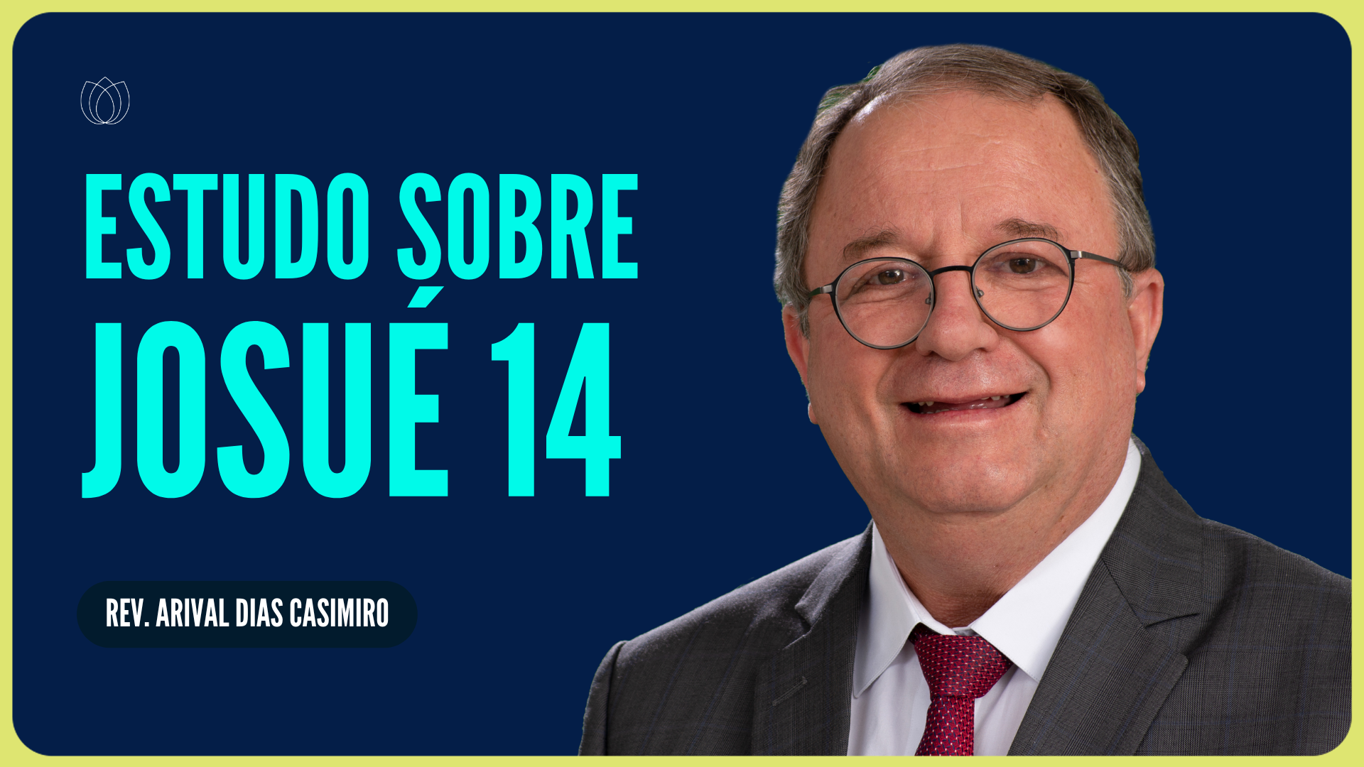 ESTUDO SOBRE JOSUÉ 14: A HISTÓRIA DE CALEBE | Rev. Arival Dias Casimiro | IPP