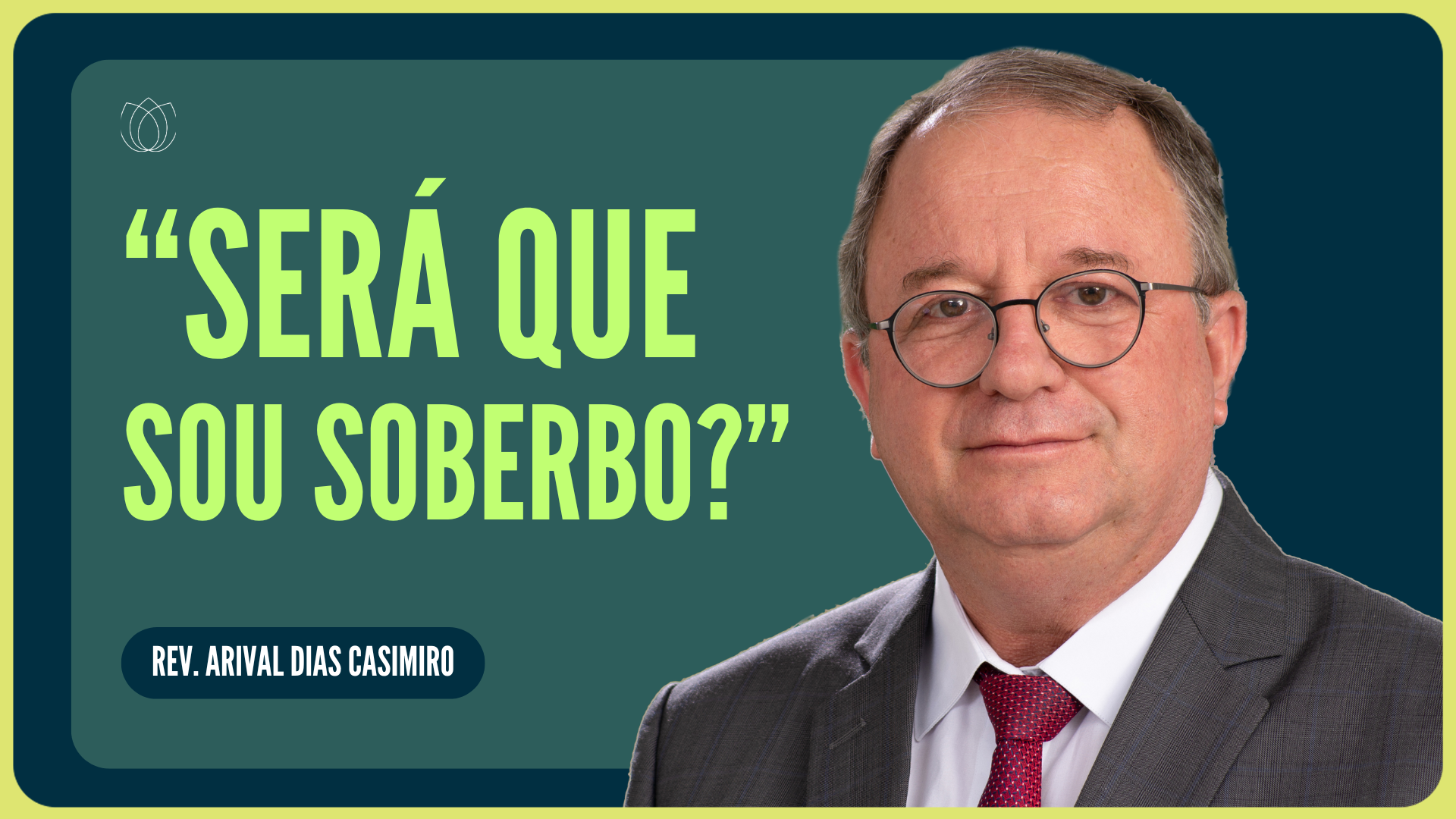 SAIBA SE VOCÊ TEM SOBERBA NO CORAÇÃO! | Rev. Arival Dias Casimiro | IPP
