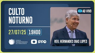 CULTO DOMINICAL | 19H | REV. HERNANDES DIAS LOPES | 27/07/2025