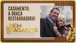 CASAMENTO: A GRAÇA RESTAURADORA! | T05 | EP008
