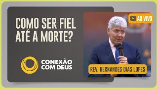 CULTO CONEXÃO COM DEUS | REV. HERNANDES DIAS LOPES | 28/07/2025