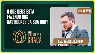 CULTO SOMENTE PELA GRAÇA | REV. SAMUEL NÓBREGA | 30/07/2025