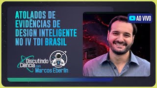 ATOLADOS DE EVIDÊNCIAS DE DESIGN INTELIGENTE NO IV TDI BRASIL | T05 | EP014