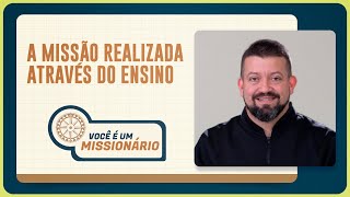 A MISSÃO REALIZADA ATRAVÉS DO ENSINO | T06 | EP018