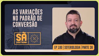 As variações no padrão de conversão | Sã Doutrina