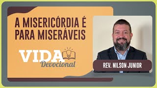A MISERICÓRDIA É PARA MISERÁVEIS | 08/08/2025
