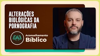 ALTERAÇÕES BIOLÓGICAS DA P0RNOGR4AF1A | T04 | EP014