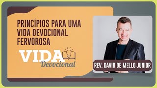 PRINCÍPIOS PARA UMA VIDA DEVOCIONAL FERVOROSA | 15/08/2025