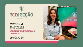 CRIAÇÃO DE MENINAS E MENINOS | PRISCILA BASQUES | T03 | EP021