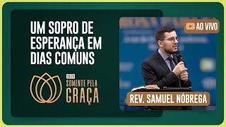 CULTO SOMENTE PELA GRAÇA | REV. SAMUEL NÓBREGA | 20/08/2025