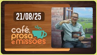 CAFÉ PROSA E MISSÕES | T06 | EP026