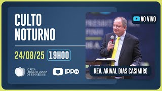 CULTO DOMINICAL | 19H | REV. ARIVAL DIAS CASEMIRO | 24/08/2025