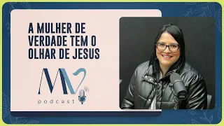 A mulher de verdade tem o olhar de Jesus | Aline Cariri | T03 | EP034