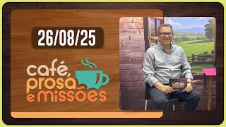 CAFÉ PROSA E MISSÕES | T06 | EP027