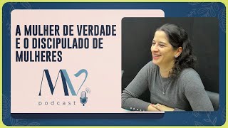 A mulher de verdade e o discipulado de mulheres | Rafaela Rodrigues | T03 | EP035