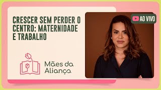 CRESCER SEM PERDER O CENTRO - MATERNIDADE E TRABALHO | T02 | EP030