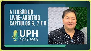 A ILUSÃO DO LIVRE-ARBÍTRIO - CAPÍTULOS 6, 7 E 8 | T01 | EP003