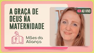 A GRAÇA DE DEUS NA MATERNIDADE | T02 | EP032