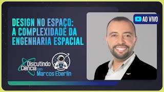 DESIGN NO ESPAÇO: A COMPLEXIDADE DA ENGENHARIA ESPACIAL | T05 | EP019