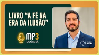 Livro: A Fé na era de Ilusão | Rev. Marcos Melo | T03 | EP027