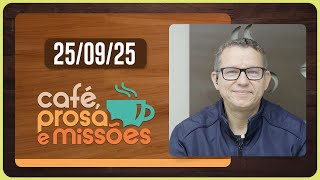 CAFÉ PROSA E MISSÕES | T06 | EP033