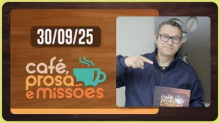 CAFÉ PROSA E MISSÕES | T06 | EP034