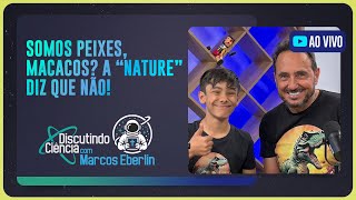 SOMOS PEIXES, MACACOS? A “NATURE” DIZ QUE NÃO! | T05 | EP020