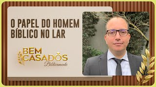 O PAPEL DO HOMEM BÍBLICO NO LAR | BIBLICAMENTE | REV. BRUNO DURAN | T05 | EP018