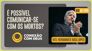 CULTO CONEXÃO COM DEUS | REV. HERNANDES DIAS LOPES | 06/10/2025