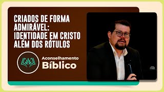 CRIADOS DE FORMA ADMIRAVEL: IDENTIDADE EM CRISTO | T04 | EP019