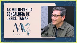 As mulheres da genealogia de Jesus: TAMAR | Pastor André Gava | T03 | EP041