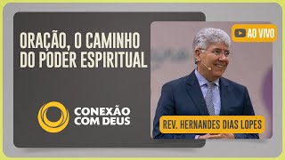 CULTO CONEXÃO COM DEUS | REV. HERNANDES DIAS LOPES | 20/10/2025