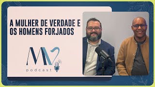 A mulher de verdade e os homens forjados | Pastor Felipe e Enéias | T03 | EP042