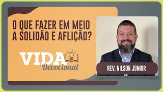 O QUE FAZER EM MEIO A SOLIDÃO E AFLIÇÃO? | 21/10/2025