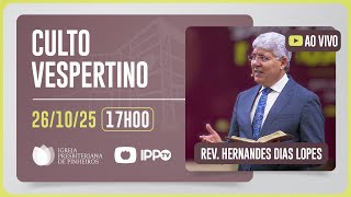 CULTO DOMINICAL | 17H | REV. HERNANDES DIAS LOPES | 26/10/2025