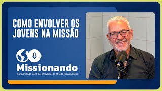 COMO ENVOLVER OS JOVENS NA MISSÃO | T02 | EP021