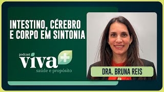 INTESTINO, CÉREBRO E CORPO EM SINTONIA | DRA. BRUNA REIS | T01 | EP013