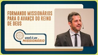 FORMANDO MISSIONÁRIOS PARA O AVANÇO DO REINO DE DEUS | T06 | EP031