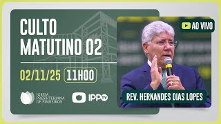 CULTO DOMINICAL | 11H | REV. HERNANDES DIAS LOPES | 02/11/2025