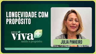LONGEVIDADE COM PROPÓSITO | JULIA PINHEIRO | T01 | EP015