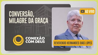 CULTO CONEXÃO COM DEUS | REV. HERNANDES DIAS LOPES | 17/11/2025