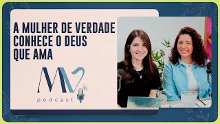A Mulher de Verdade conhece o Deus que ama | T03 | EP047