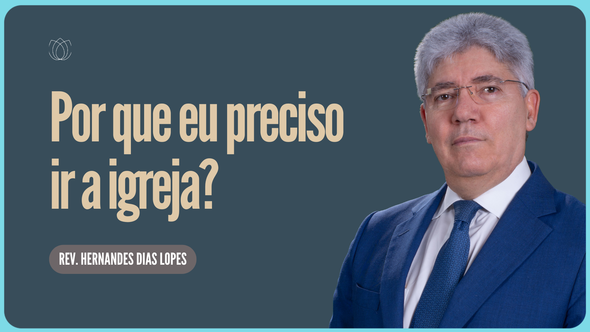 EU PRECISO IR À IGREJA | Rev. Hernandes Dias Lopes | IPP
