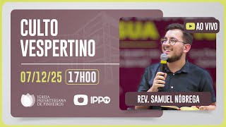CULTO DOMINICAL | 17H | REV. SAMUEL NÓBREGA | 07/12/2025